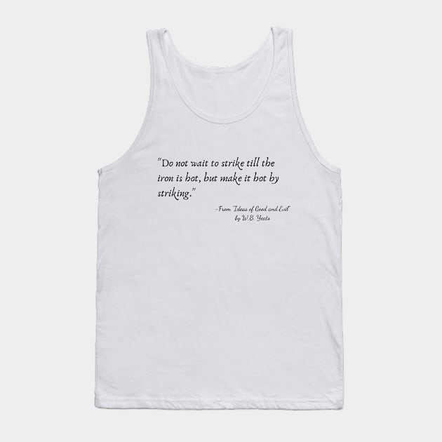 A Quote from "Ideas of Good and Evil" by W.B. Yeats Tank Top by Poemit